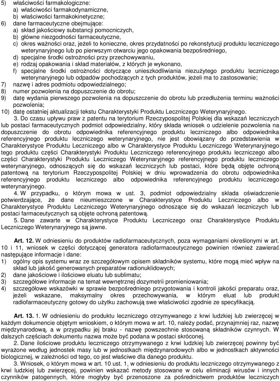 bezpośredniego, d) specjalne środki ostroŝności przy przechowywaniu, e) rodzaj opakowania i skład materiałów, z których je wykonano, f) specjalne środki ostroŝności dotyczące unieszkodliwiania