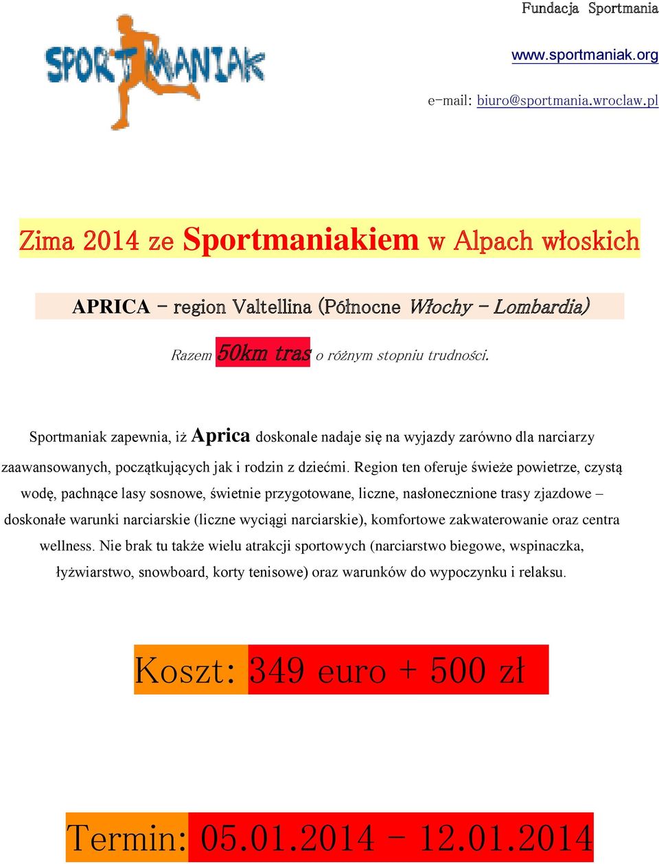 Sportmaniak zapewnia, iż Aprica doskonale nadaje się na wyjazdy zarówno dla narciarzy zaawansowanych, początkujących jak i rodzin z dziećmi.