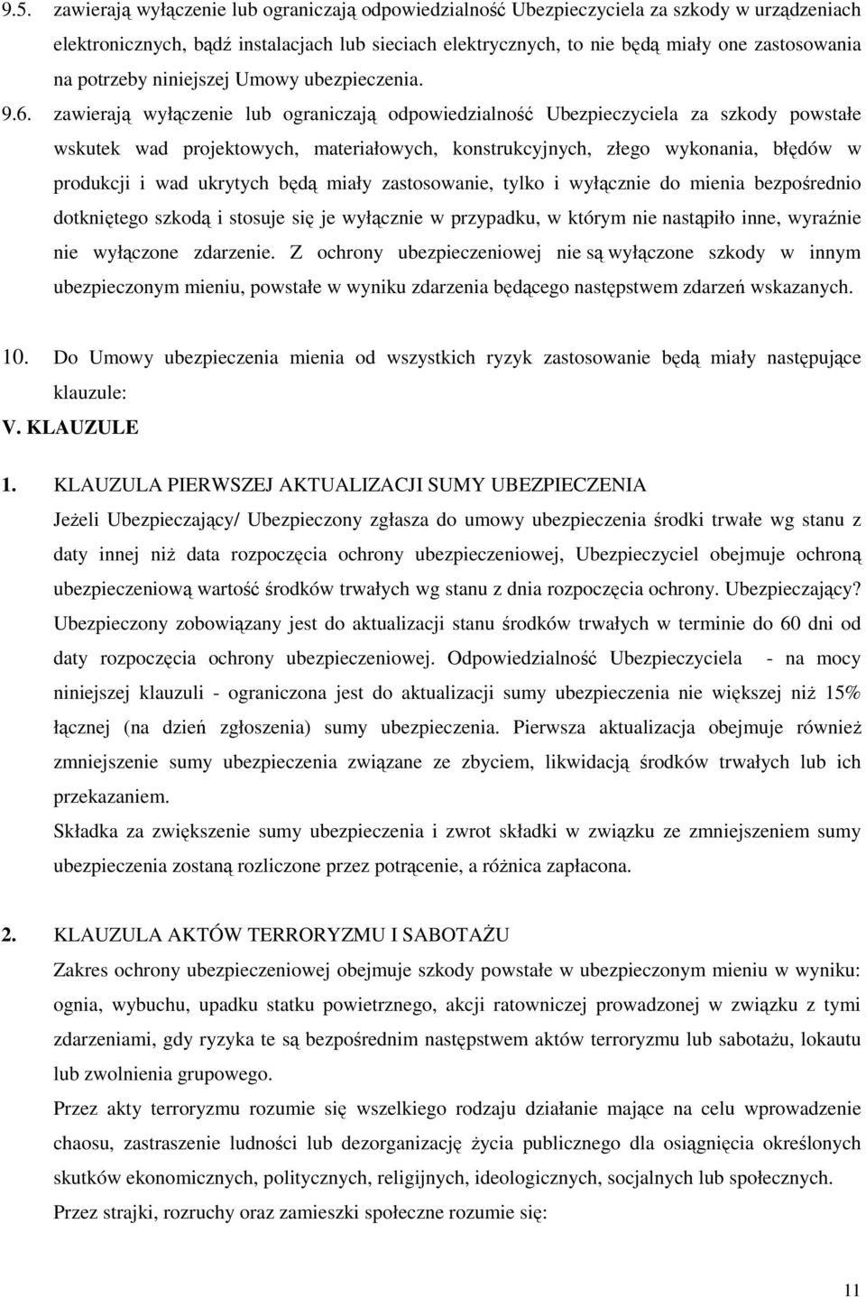 zawierają wyłączenie lub ograniczają odpowiedzialność Ubezpieczyciela za szkody powstałe wskutek wad projektowych, materiałowych, konstrukcyjnych, złego wykonania, błędów w produkcji i wad ukrytych