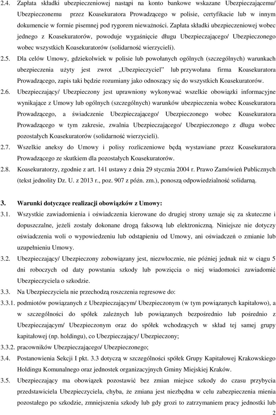 Zapłata składki ubezpieczeniowej wobec jednego z Koasekuratorów, powoduje wygaśnięcie długu Ubezpieczającego/ Ubezpieczonego wobec wszystkich Koasekuratorów (solidarność wierzycieli). 2.5.