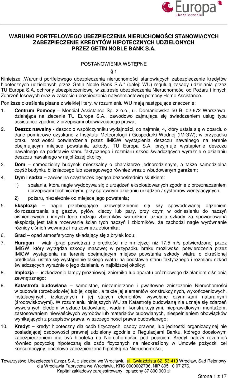 PoniŜsze określenia pisane z wielkiej litery, w rozumieniu WU mają następujące znaczenie: 1. Centrum Pomocy Mondial Assistance Sp. z o.o., ul.