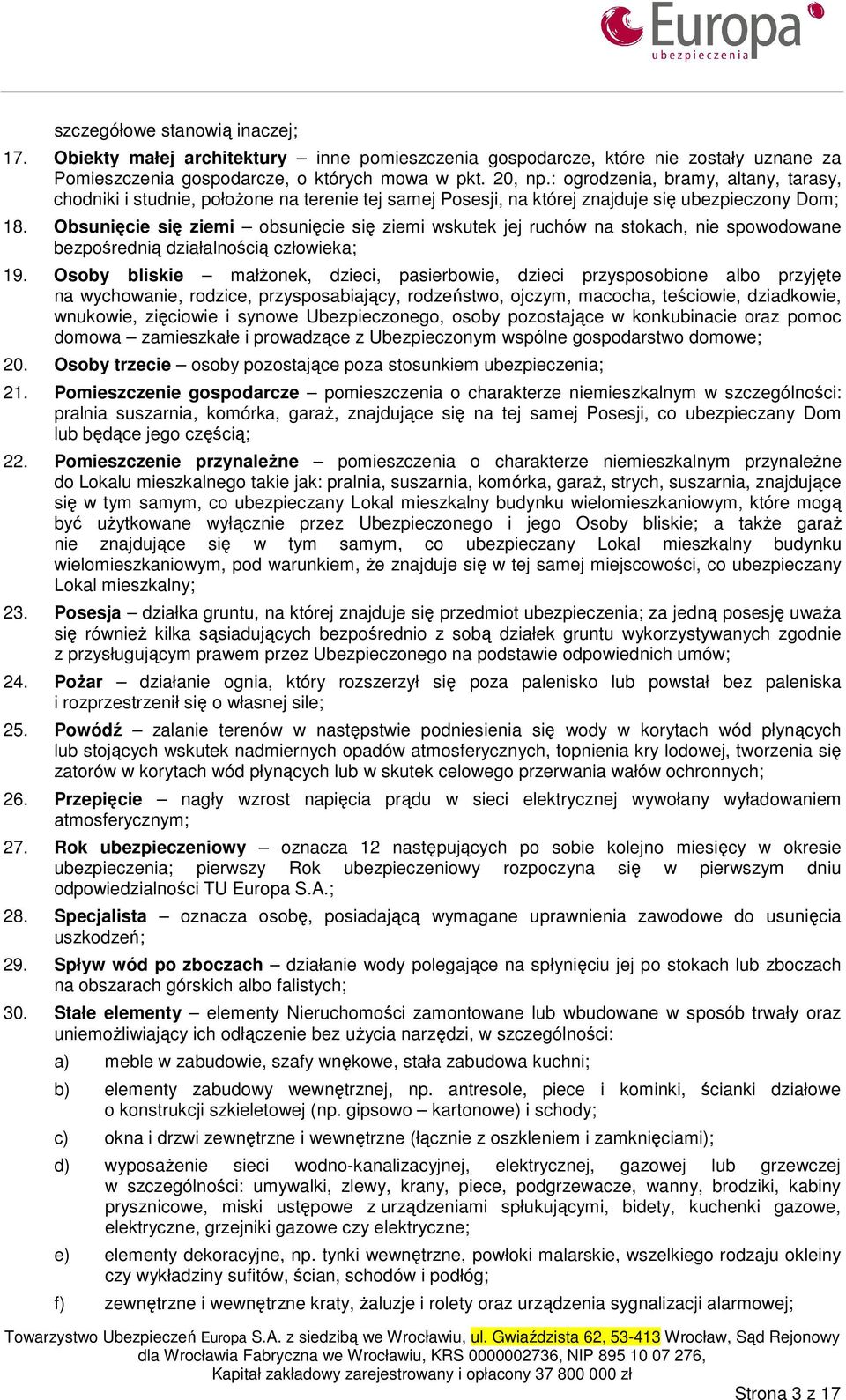Obsunięcie się ziemi obsunięcie się ziemi wskutek jej ruchów na stokach, nie spowodowane bezpośrednią działalnością człowieka; 19.