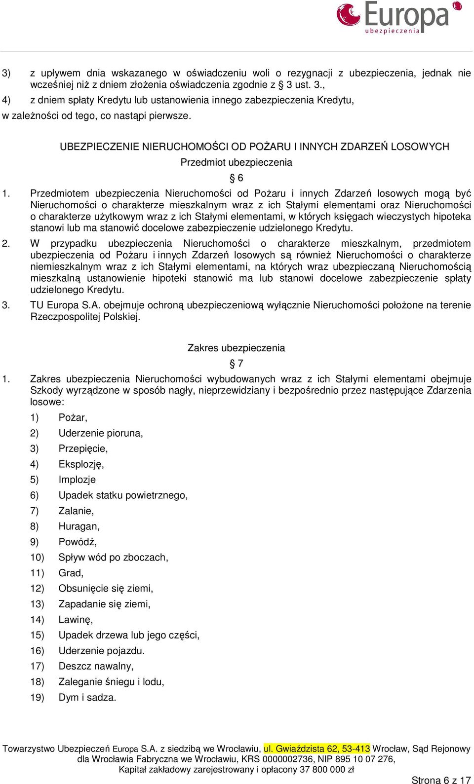 UBEZPIECZENIE NIERUCHOMOŚCI OD POśARU I INNYCH ZDARZEŃ LOSOWYCH Przedmiot ubezpieczenia 6 1.