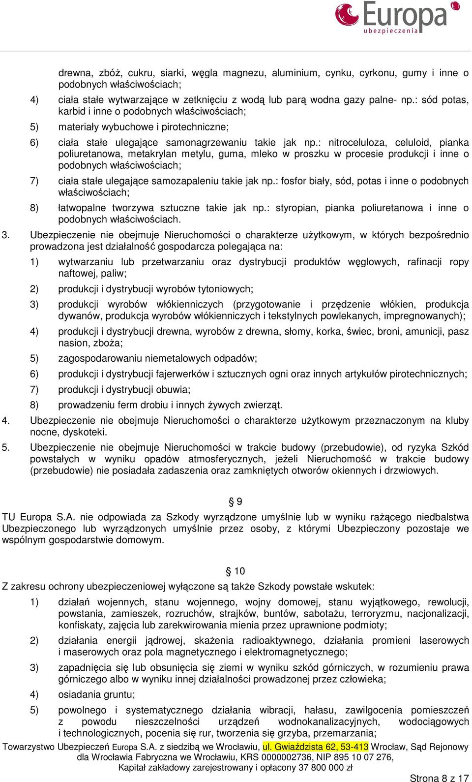 : nitroceluloza, celuloid, pianka poliuretanowa, metakrylan metylu, guma, mleko w proszku w procesie produkcji i inne o podobnych właściwościach; 7) ciała stałe ulegające samozapaleniu takie jak np.