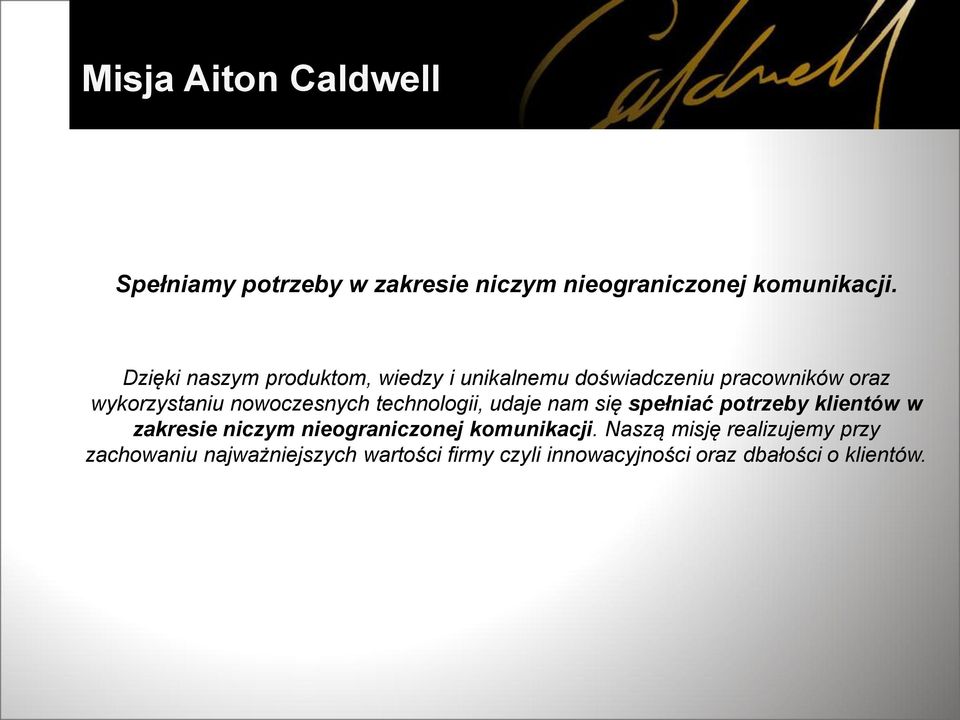 nowoczesnych technologii, udaje nam się spełniać potrzeby klientów w zakresie niczym nieograniczonej