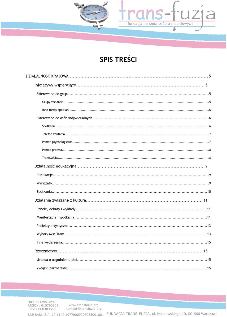 ..8 Działalność edukacyjna... 9 Publikacje...9 Warsztaty...9 Spotkania...10 Działania związane z kulturą...11 Panele, debaty i wykłady.