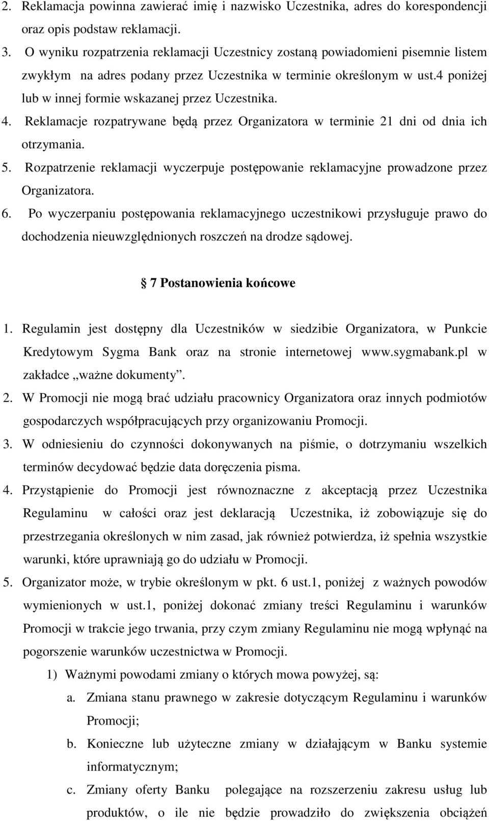 4 poniżej lub w innej formie wskazanej przez Uczestnika. 4. Reklamacje rozpatrywane będą przez Organizatora w terminie 21 dni od dnia ich otrzymania. 5.