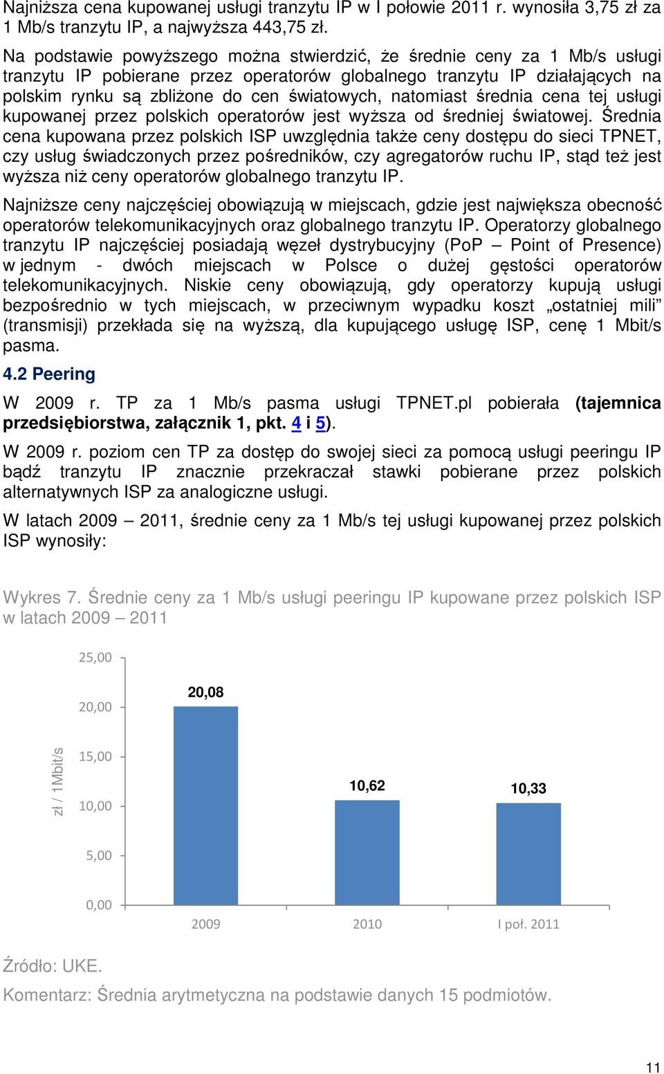 natomiast średnia cena tej usługi kupowanej przez polskich operatorów jest wyższa od średniej światowej.