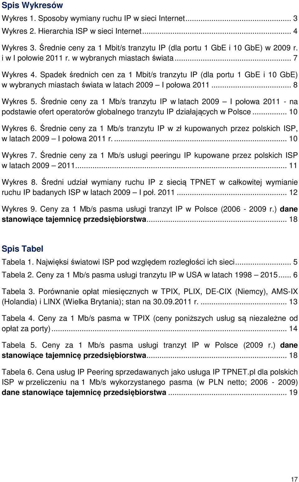 Średnie ceny za 1 Mb/s tranzytu IP w latach 2009 I połowa 2011 - na podstawie ofert operatorów globalnego tranzytu IP działających w Polsce... 10 Wykres 6.