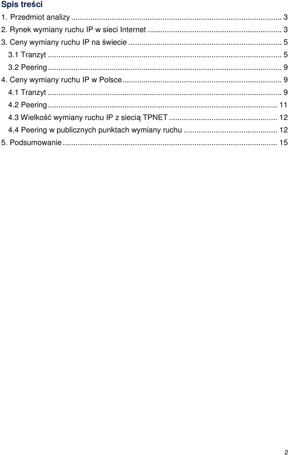 Ceny wymiany ruchu IP w Polsce... 9 4.1 Tranzyt... 9 4.2 Peering... 11 4.
