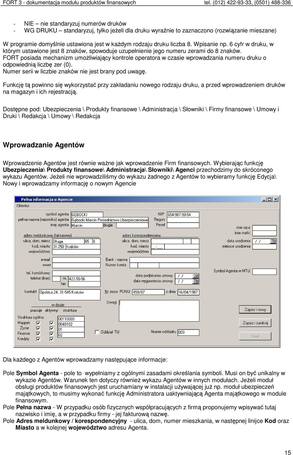 FORT posiada mechanizm umożliwiający kontrole operatora w czasie wprowadzania numeru druku o odpowiednią liczbę zer (0). Numer serii w liczbie znaków nie jest brany pod uwagę.