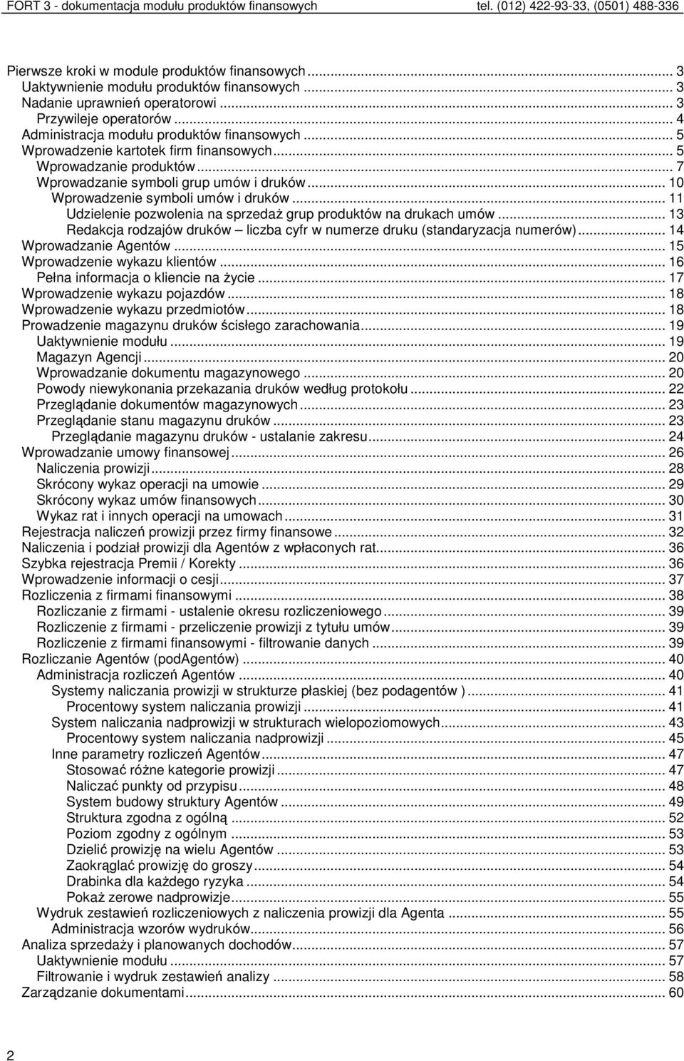 .. 10 Wprowadzenie symboli umów i druków... 11 Udzielenie pozwolenia na sprzedaż grup produktów na drukach umów... 13 Redakcja rodzajów druków liczba cyfr w numerze druku (standaryzacja numerów).