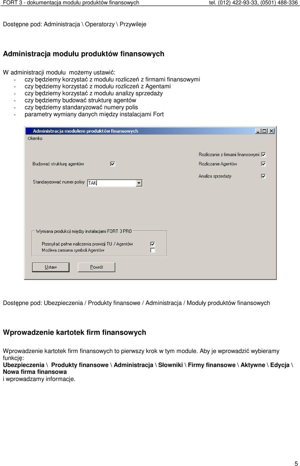 polis - parametry wymiany danych między instalacjami Fort Dostępne pod: Ubezpieczenia / Produkty finansowe / Administracja / Moduły produktów finansowych Wprowadzenie kartotek firm finansowych