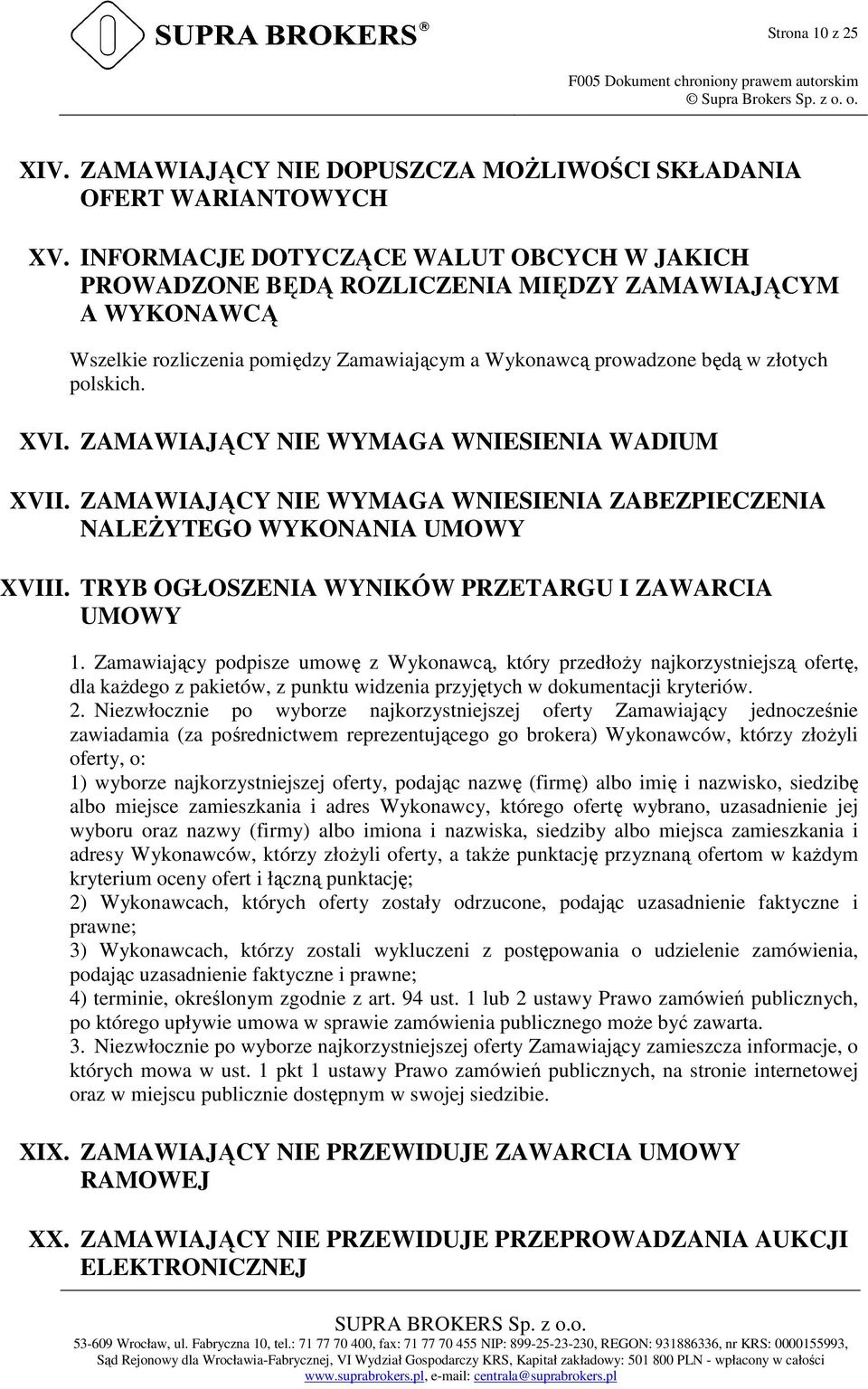 ZAMAWIAJĄCY NIE WYMAGA WNIESIENIA WADIUM XVII. ZAMAWIAJĄCY NIE WYMAGA WNIESIENIA ZABEZPIECZENIA NALEŻYTEGO WYKONANIA UMOWY XVIII. TRYB OGŁOSZENIA WYNIKÓW PRZETARGU I ZAWARCIA UMOWY 1.