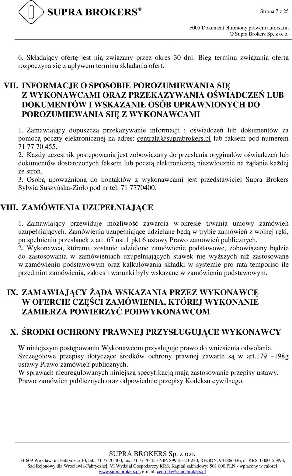 INFORMACJE O SPOSOBIE POROZUMIEWANIA SIĘ Z WYKONAWCAMI ORAZ PRZEKAZYWANIA OŚWIADCZEŃ LUB DOKUMENTÓW I WSKAZANIE OSÓB UPRAWNIONYCH DO POROZUMIEWANIA SIĘ Z WYKONAWCAMI 1.