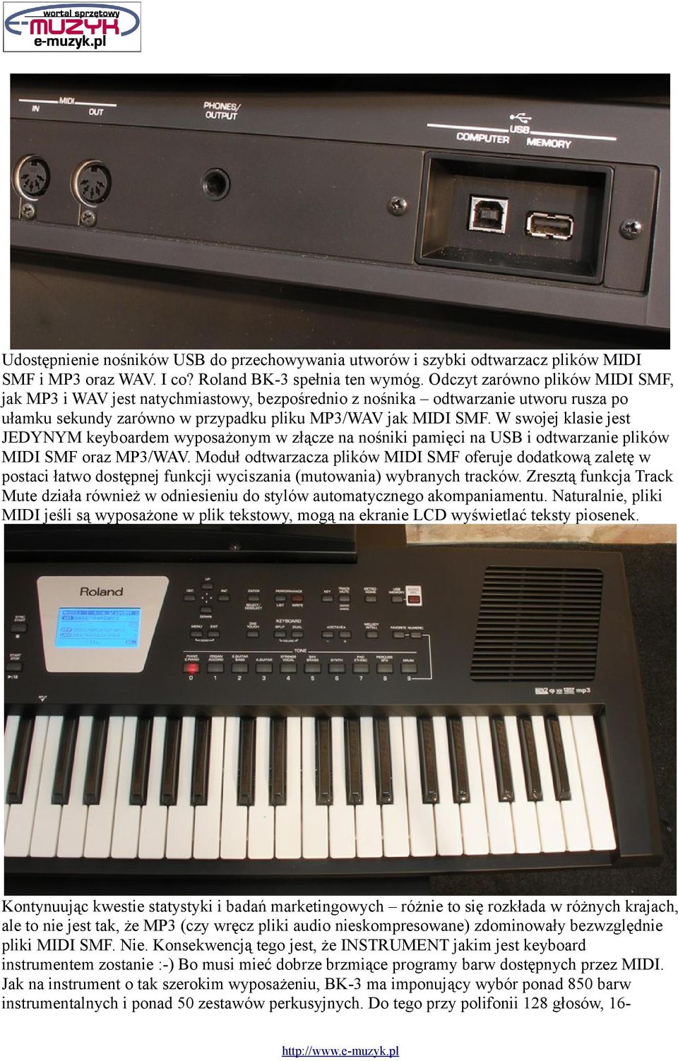 W swojej klasie jest JEDYNYM keyboardem wyposażonym w złącze na nośniki pamięci na USB i odtwarzanie plików MIDI SMF oraz MP3/WAV.