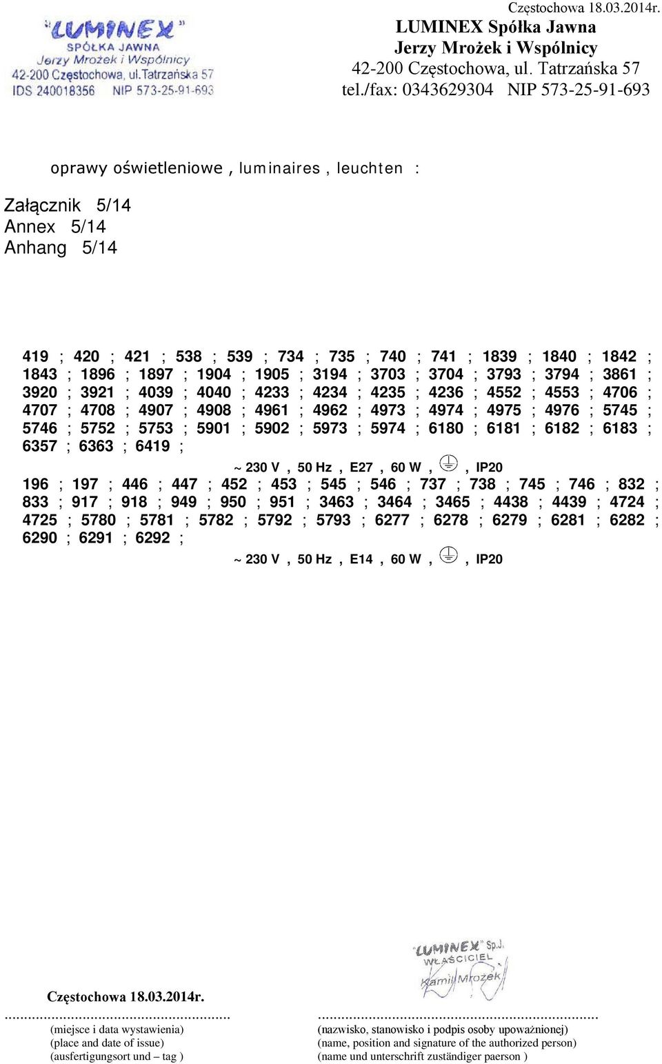 ; 5901 ; 5902 ; 5973 ; 5974 ; 6180 ; 6181 ; 6182 ; 6183 ; 6357 ; 6363 ; 6419 ; 196 ; 197 ; 446 ; 447 ; 452 ; 453 ; 545 ; 546 ; 737 ; 738 ; 745 ; 746 ; 832 ; 833 ; 917 ; 918 ; 949 ;