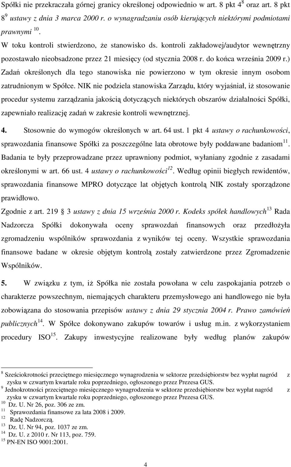 ) Zadań określonych dla tego stanowiska nie powierzono w tym okresie innym osobom zatrudnionym w Spółce.