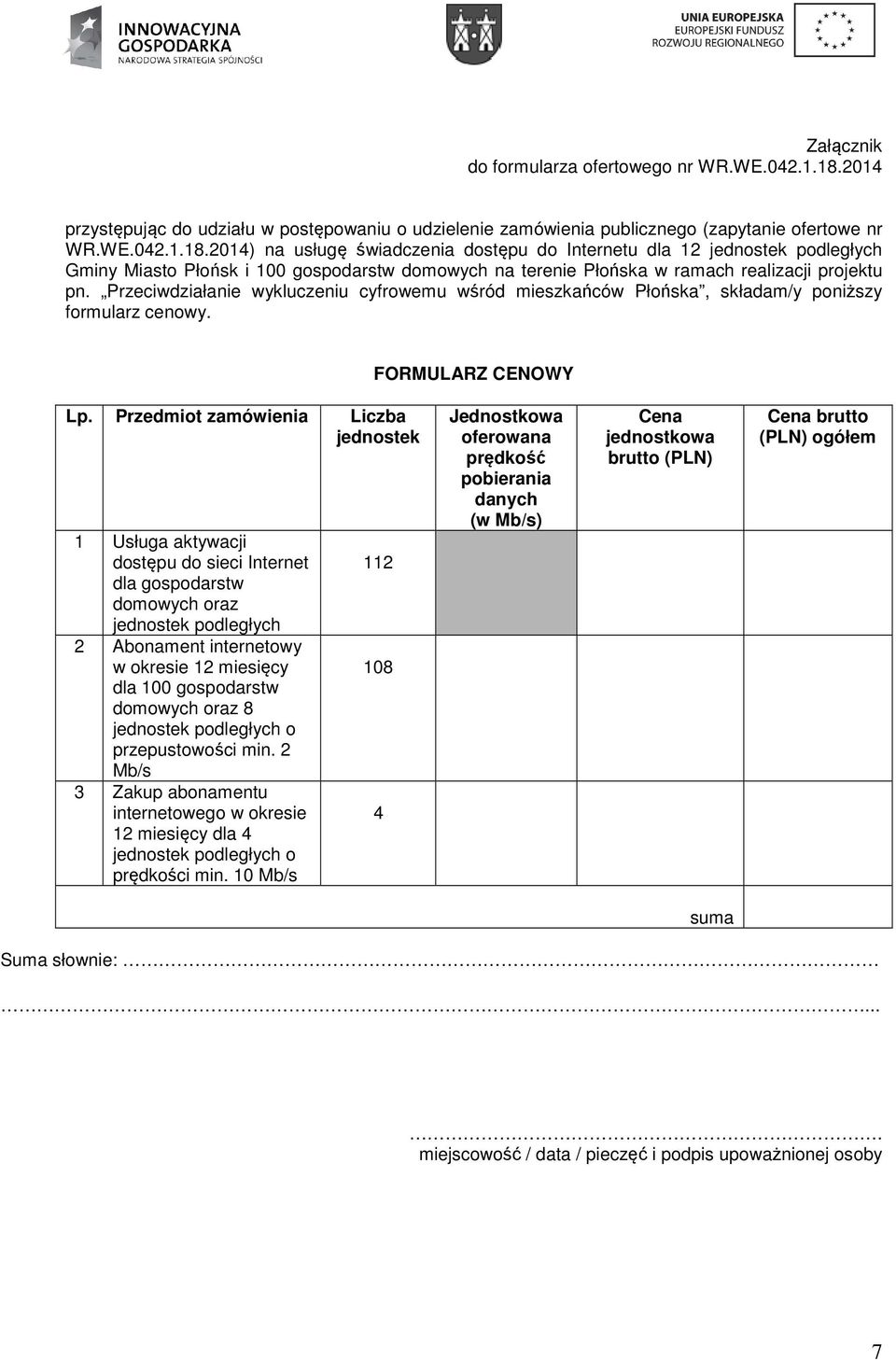 2014) na usługę świadczenia dostępu do Internetu dla 12 jednostek podległych Gminy Miasto Płońsk i 100 gospodarstw domowych na terenie Płońska w ramach realizacji projektu pn.