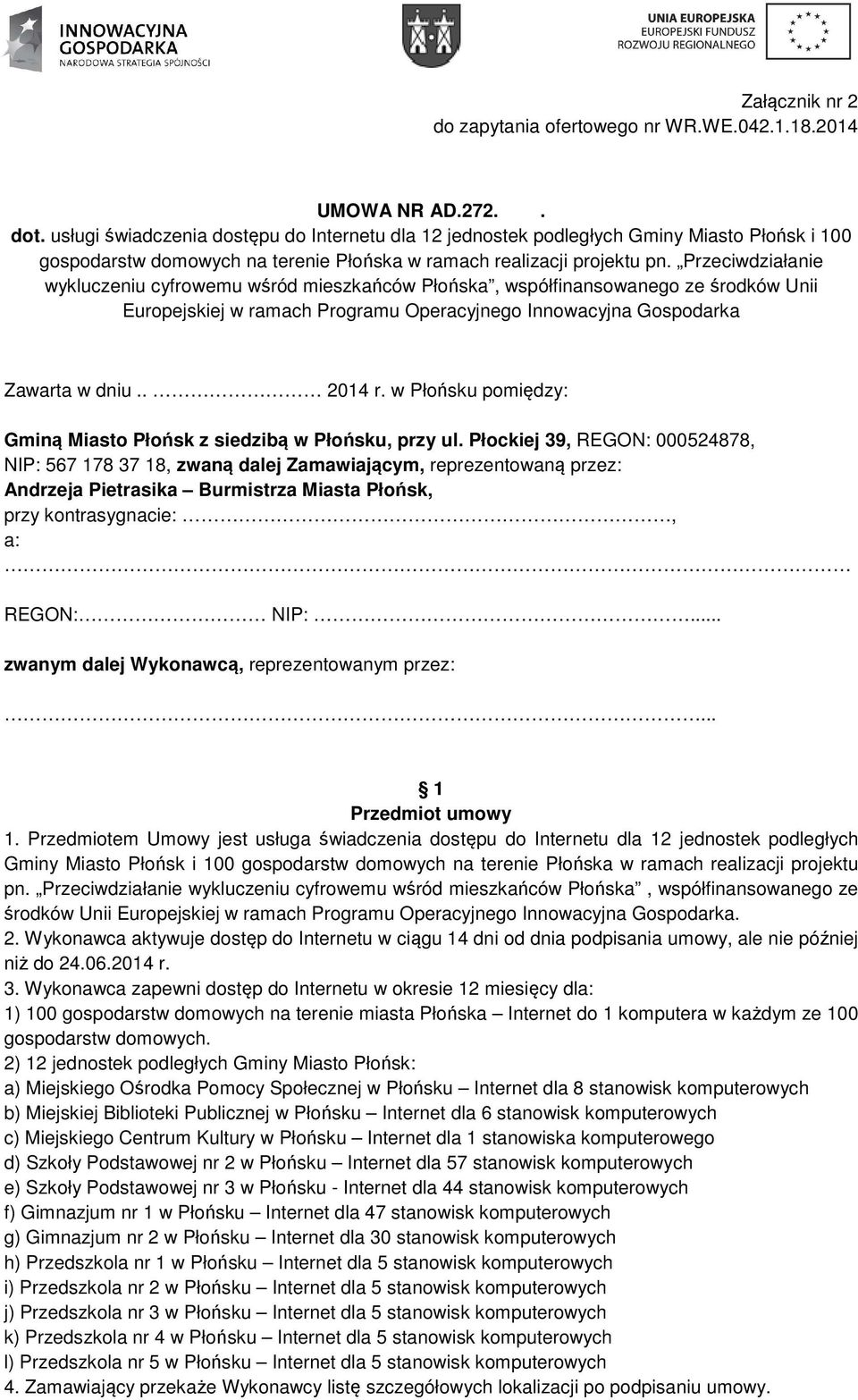 Przeciwdziałanie wykluczeniu cyfrowemu wśród mieszkańców Płońska, współfinansowanego ze środków Unii Europejskiej w ramach Programu Operacyjnego Innowacyjna Gospodarka Zawarta w dniu.. 2014 r.