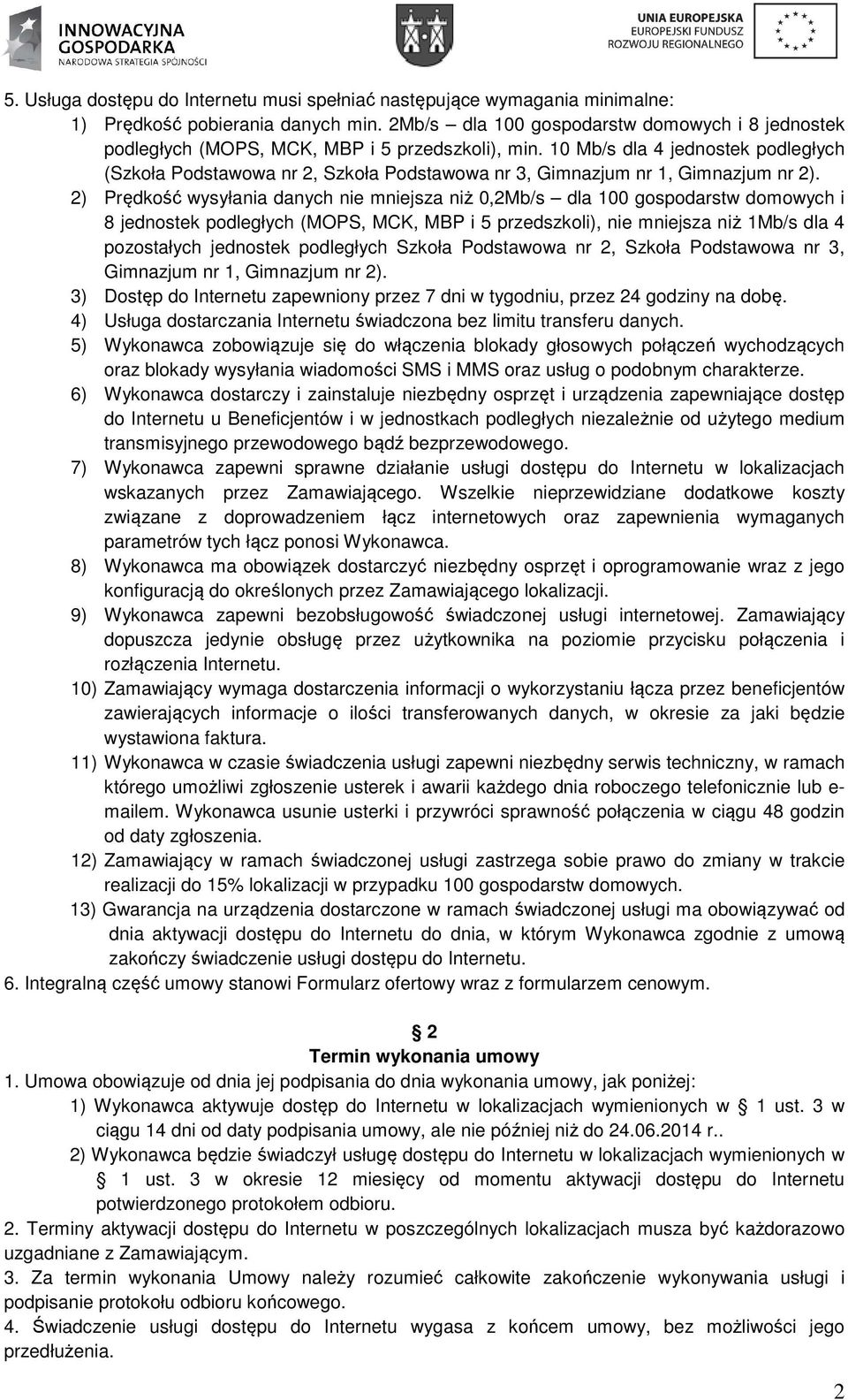 10 Mb/s dla 4 jednostek podległych (Szkoła Podstawowa nr 2, Szkoła Podstawowa nr 3, Gimnazjum nr 1, Gimnazjum nr 2).