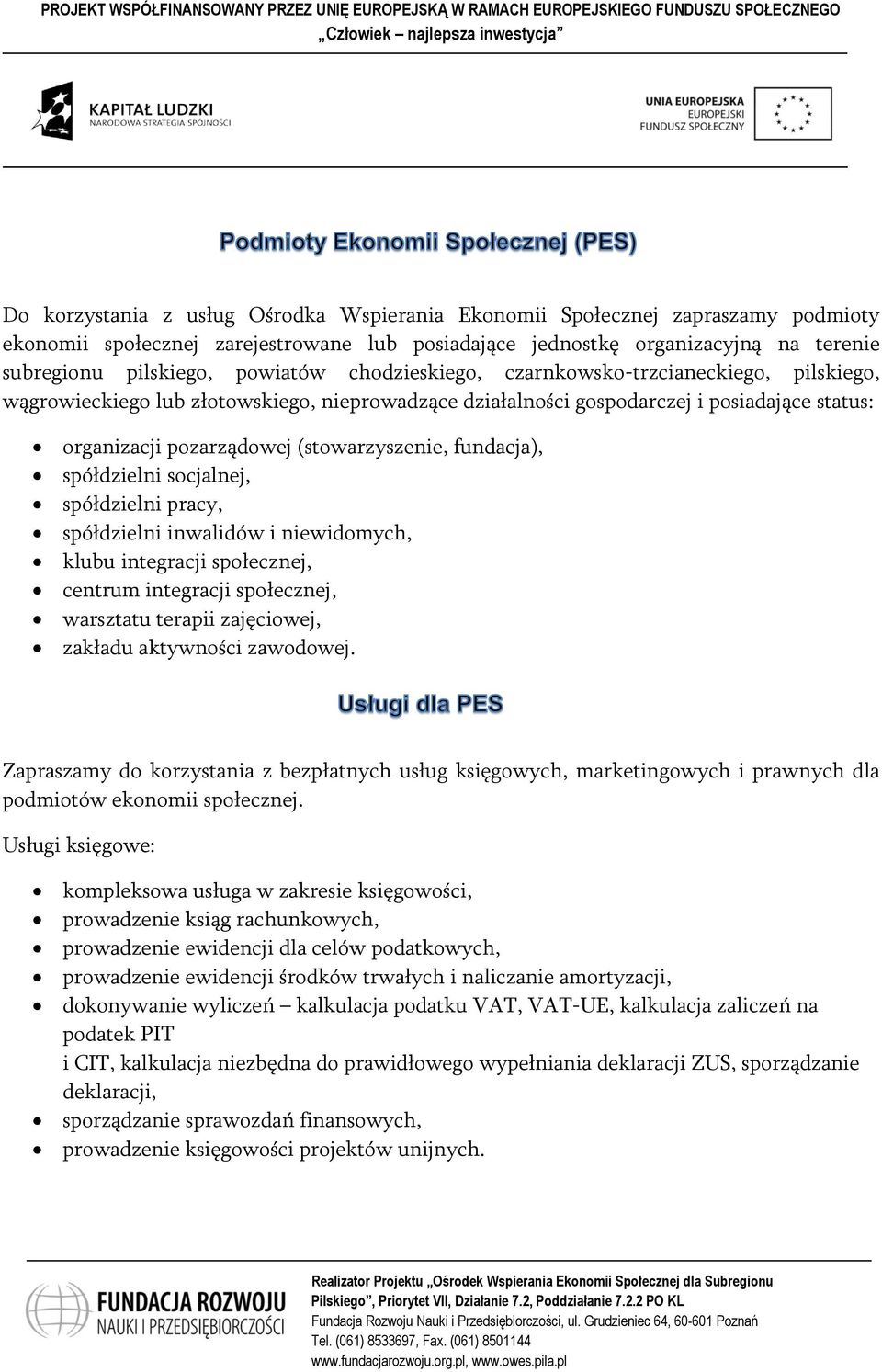 fundacja), spółdzielni socjalnej, spółdzielni pracy, spółdzielni inwalidów i niewidomych, klubu integracji społecznej, centrum integracji społecznej, warsztatu terapii zajęciowej, zakładu aktywności