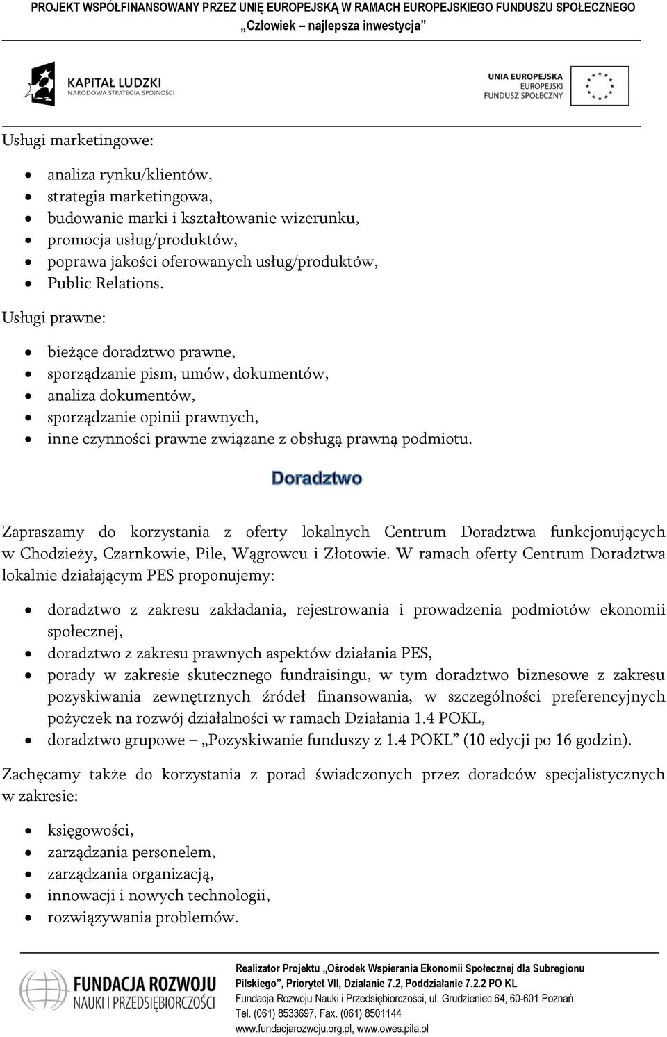 Zapraszamy do korzystania z oferty lokalnych Centrum Doradztwa funkcjonujących w Chodzieży, Czarnkowie, Pile, Wągrowcu i Złotowie.