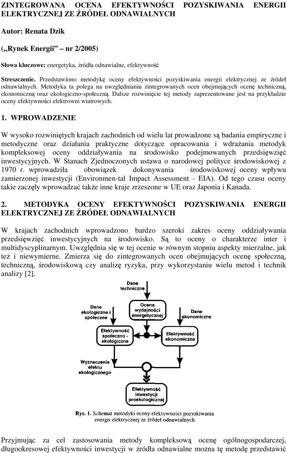 Metodyka ta polega na uwzględnianiu zintegrowanych ocen obejmujących ocenę techniczną, ekonomiczną oraz ekologiczno-społeczną.