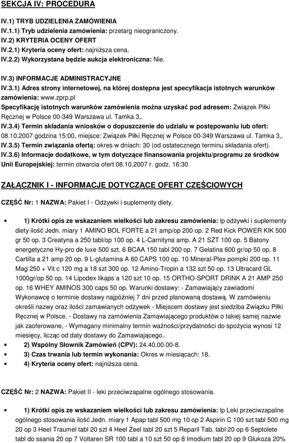 pl Specyfikację istotnych warunków zamówienia moŝna uzyskać pod adresem: Związek Piłki Ręcznej w Polsce 00-349 Warszawa ul. Tamka 3,. IV.3.4) Termin składania wniosków o dopuszczenie do udziału w postępowaniu lub ofert: 08.