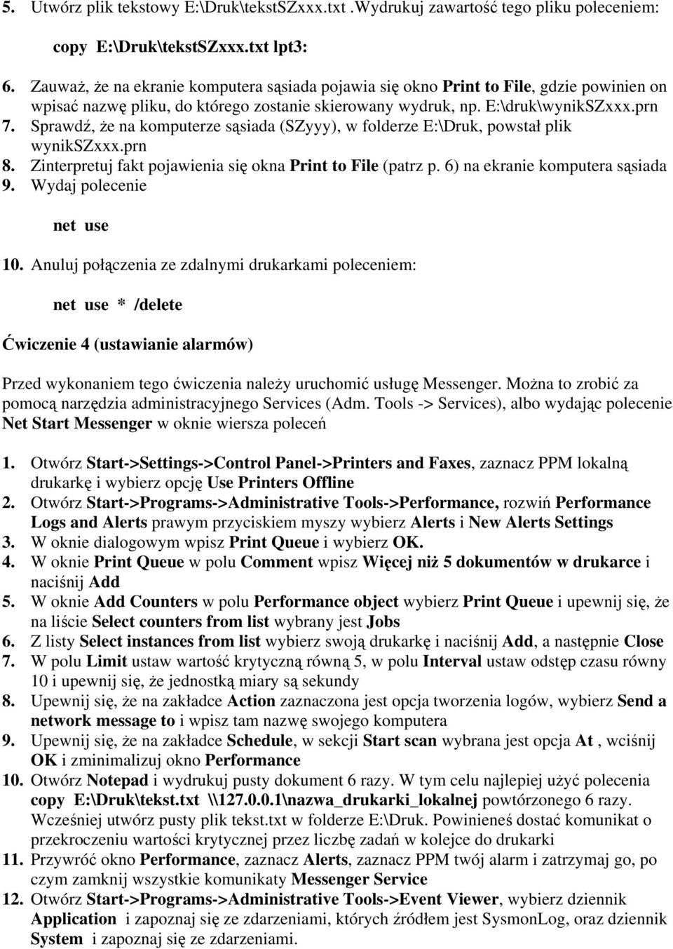 Sprawdź, że na komputerze sąsiada (SZyyy), w folderze E:\Druk, powstał plik wynikszxxx.prn 8. Zinterpretuj fakt pojawienia się okna Print to File (patrz p. 6) na ekranie komputera sąsiada 9.