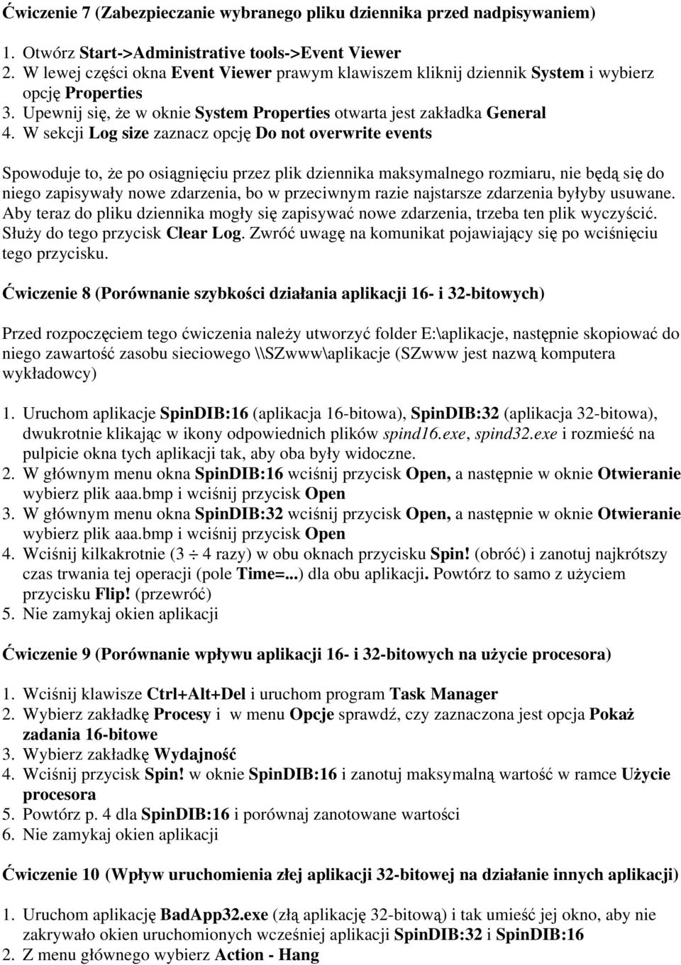 W sekcji Log size zaznacz opcję Do not overwrite events Spowoduje to, że po osiągnięciu przez plik dziennika maksymalnego rozmiaru, nie będą się do niego zapisywały nowe zdarzenia, bo w przeciwnym