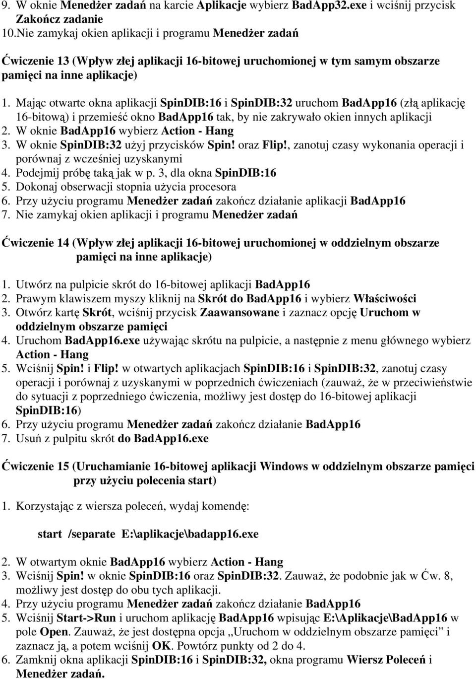 Mając otwarte okna aplikacji SpinDIB:16 i SpinDIB:32 uruchom BadApp16 (złą aplikację 16-bitową) i przemieść okno BadApp16 tak, by nie zakrywało okien innych aplikacji 2.