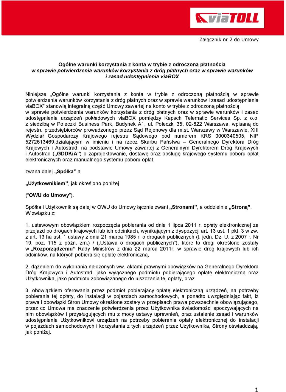 Umowy zawartej na konto w trybie z odroczoną płatnością w sprawie potwierdzenia warunków korzystania z dróg płatnych oraz w sprawie warunków i zasad udostępnienia urządzeń pokładowych viabox pomiędzy