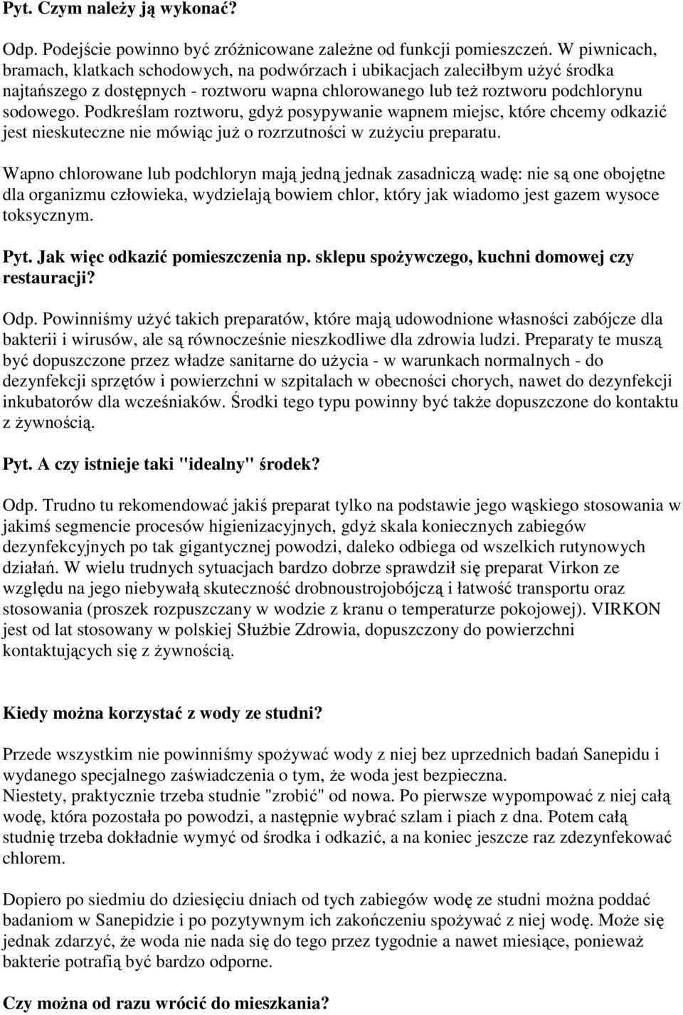 Podkreślam roztworu, gdyż posypywanie wapnem miejsc, które chcemy odkazić jest nieskuteczne nie mówiąc już o rozrzutności w zużyciu preparatu.
