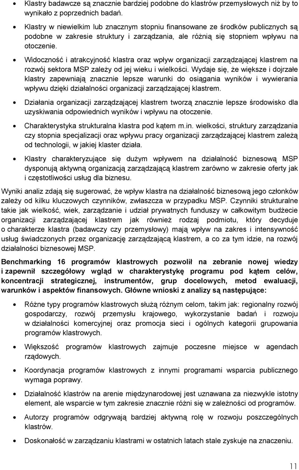 Widoczność i atrakcyjność klastra oraz wpływ organizacji zarządzającej klastrem na rozwój sektora MSP zależy od jej wieku i wielkości.