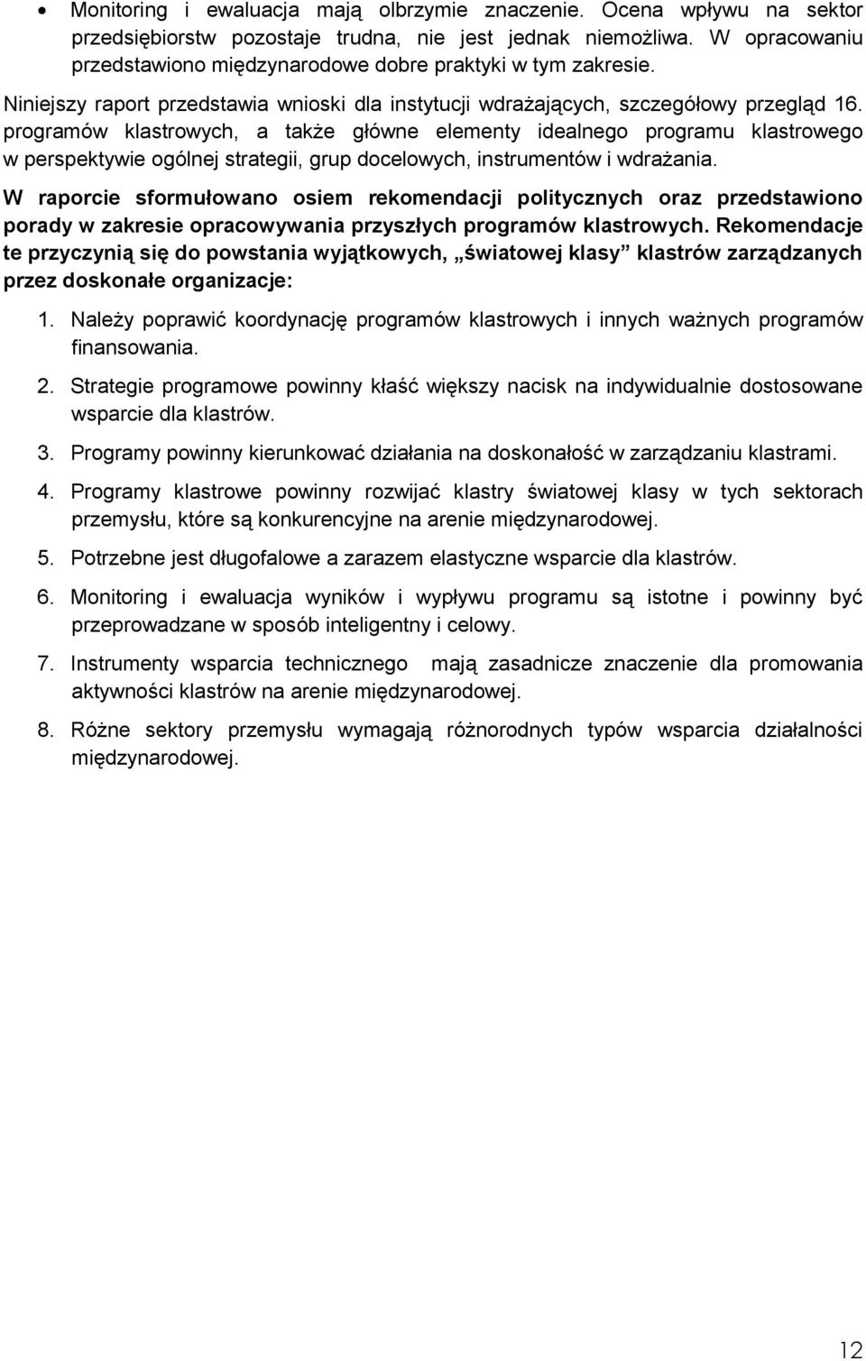 programów klastrowych, a także główne elementy idealnego programu klastrowego w perspektywie ogólnej strategii, grup docelowych, instrumentów i wdrażania.