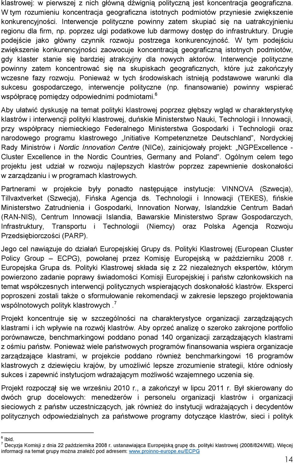 Drugie podejście jako główny czynnik rozwoju postrzega konkurencyjność.