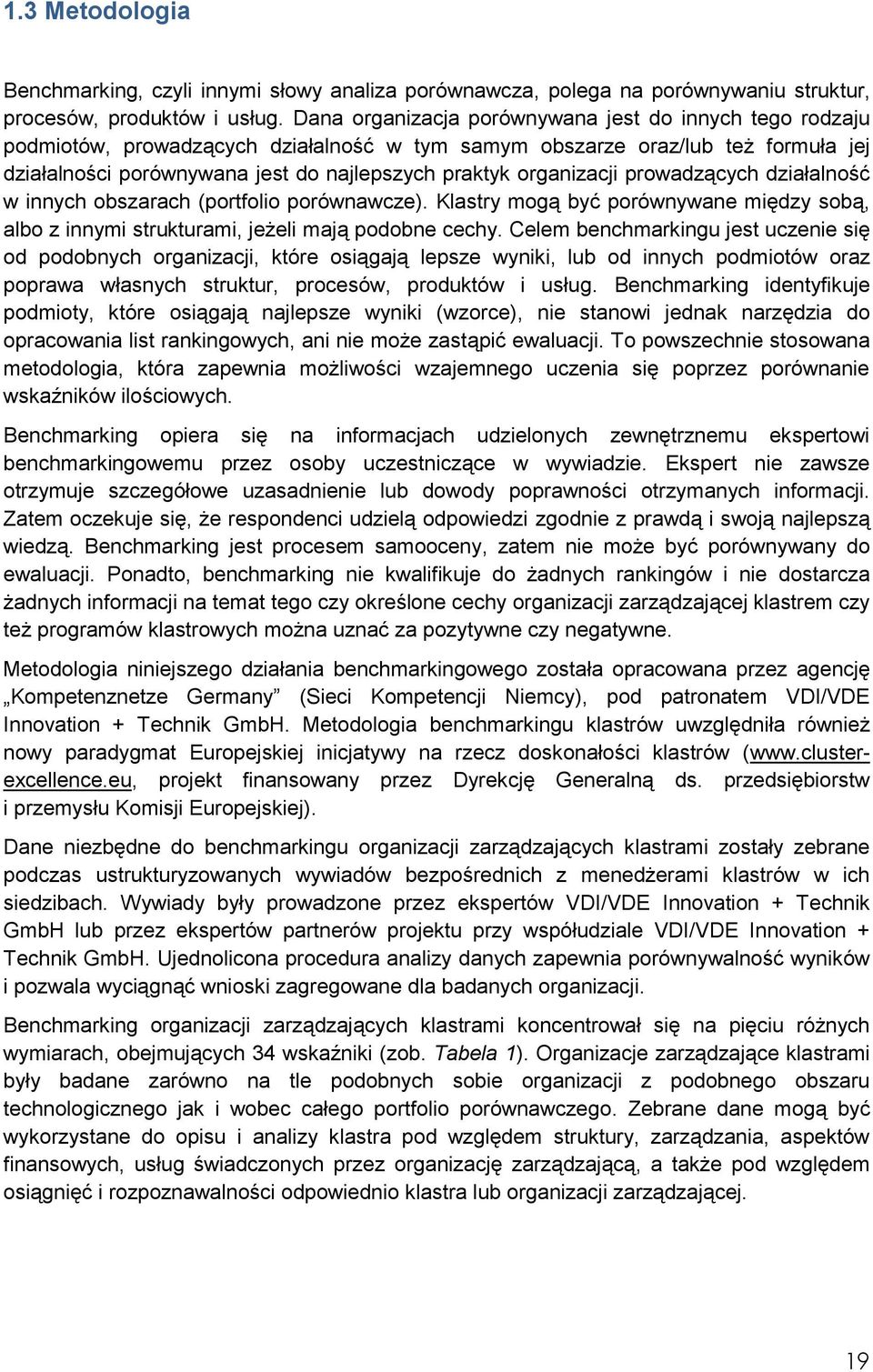 organizacji prowadzących działalność w innych obszarach (portfolio porównawcze). Klastry mogą być porównywane między sobą, albo z innymi strukturami, jeżeli mają podobne cechy.