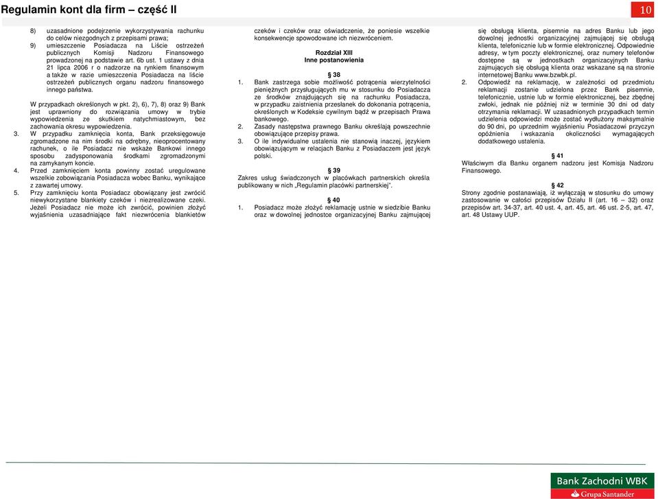 1 ustawy z dnia 21 lipca 2006 r o nadzorze na rynkiem finansowym a także w razie umieszczenia Posiadacza na liście ostrzeżeń publicznych organu nadzoru finansowego innego państwa.