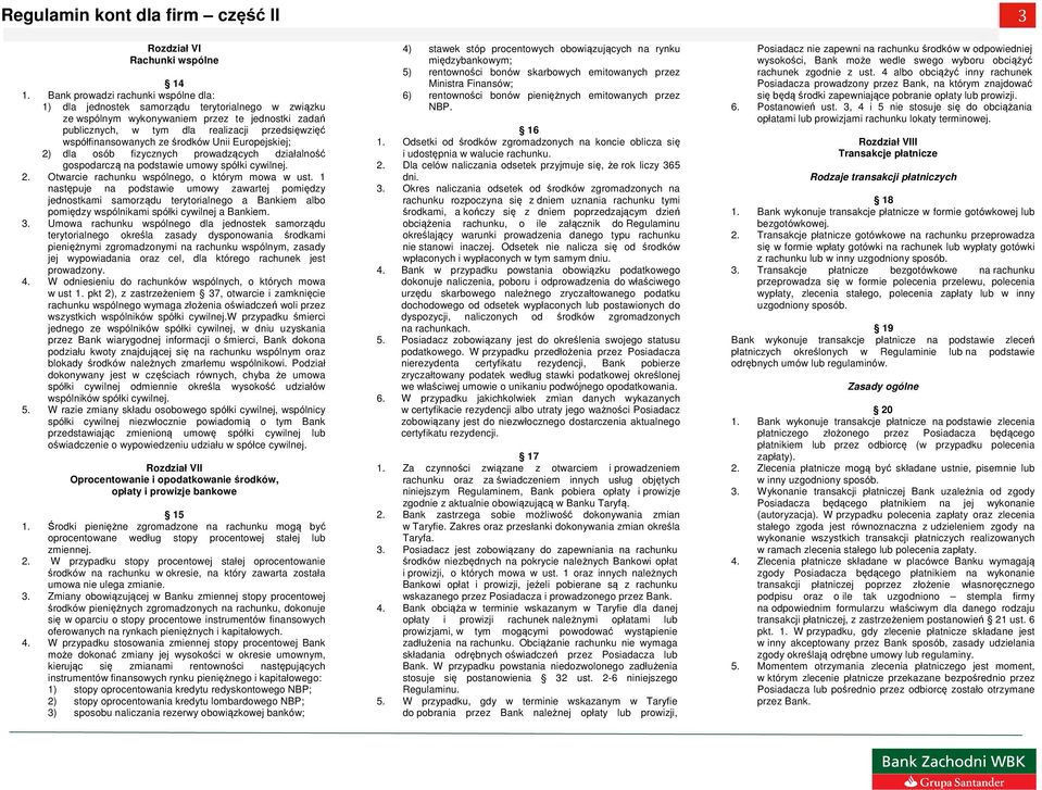 współfinansowanych ze środków Unii Europejskiej; 2) dla osób fizycznych prowadzących działalność gospodarczą na podstawie umowy spółki cywilnej. 2. Otwarcie rachunku wspólnego, o którym mowa w ust.