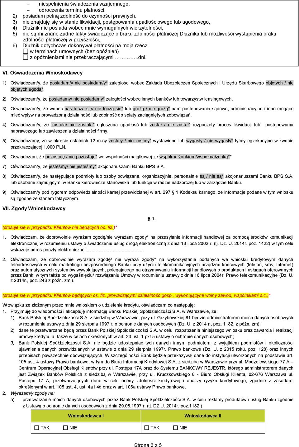 nie są mi znane żadne fakty świadczące o braku zdolności płatniczej Dłużnika lub możliwości wystąpienia braku zdolności płatniczej w przyszłości, 6) Dłużnik dotychczas dokonywał płatności na moją