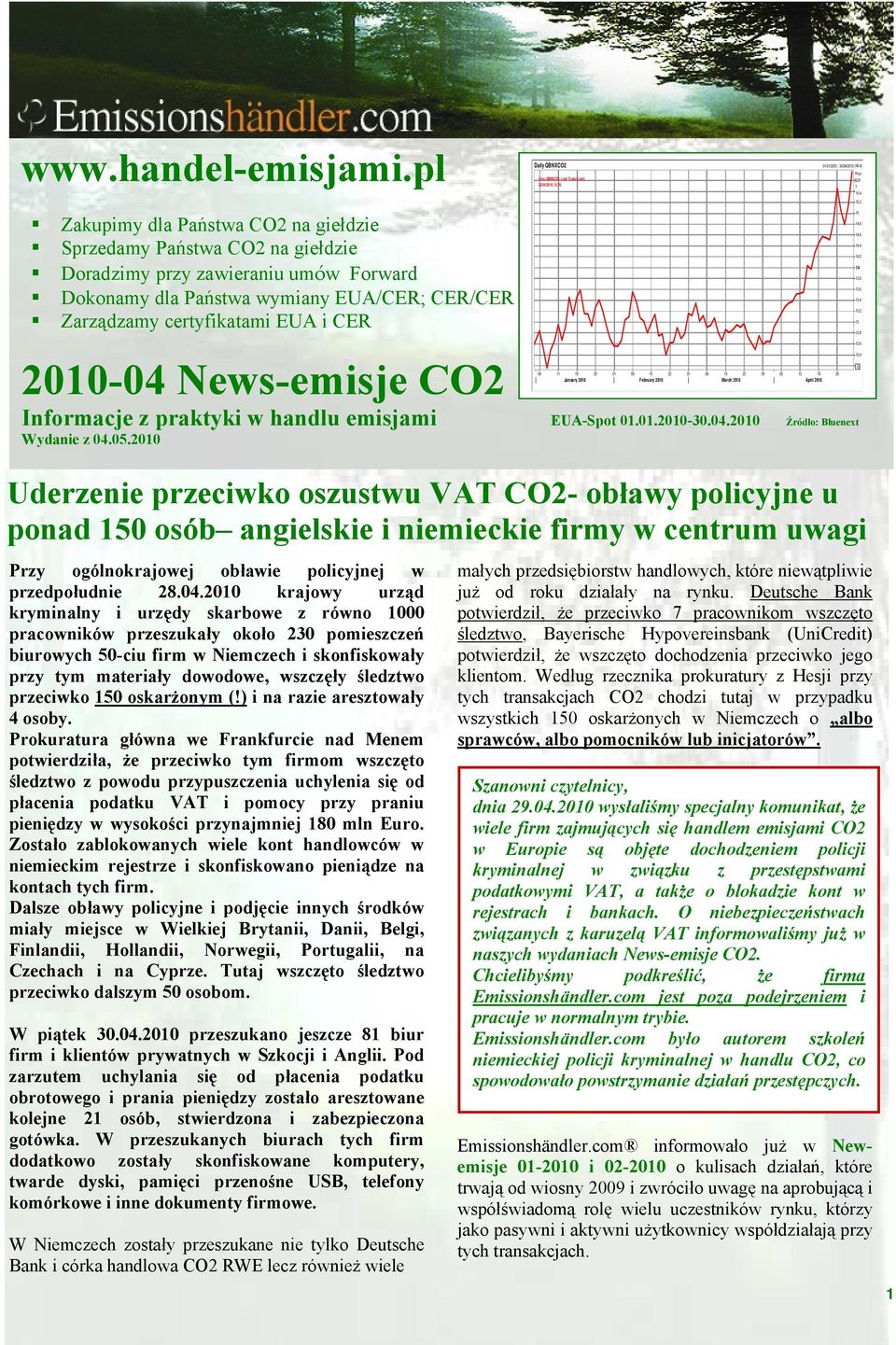 2010-04 News-emisje CO2 Informacje z praktyki w handlu emisjami EUA-Spot 01.01.2010-30.04.2010 Źrόdło: Bluenext Wydanie z 04.05.