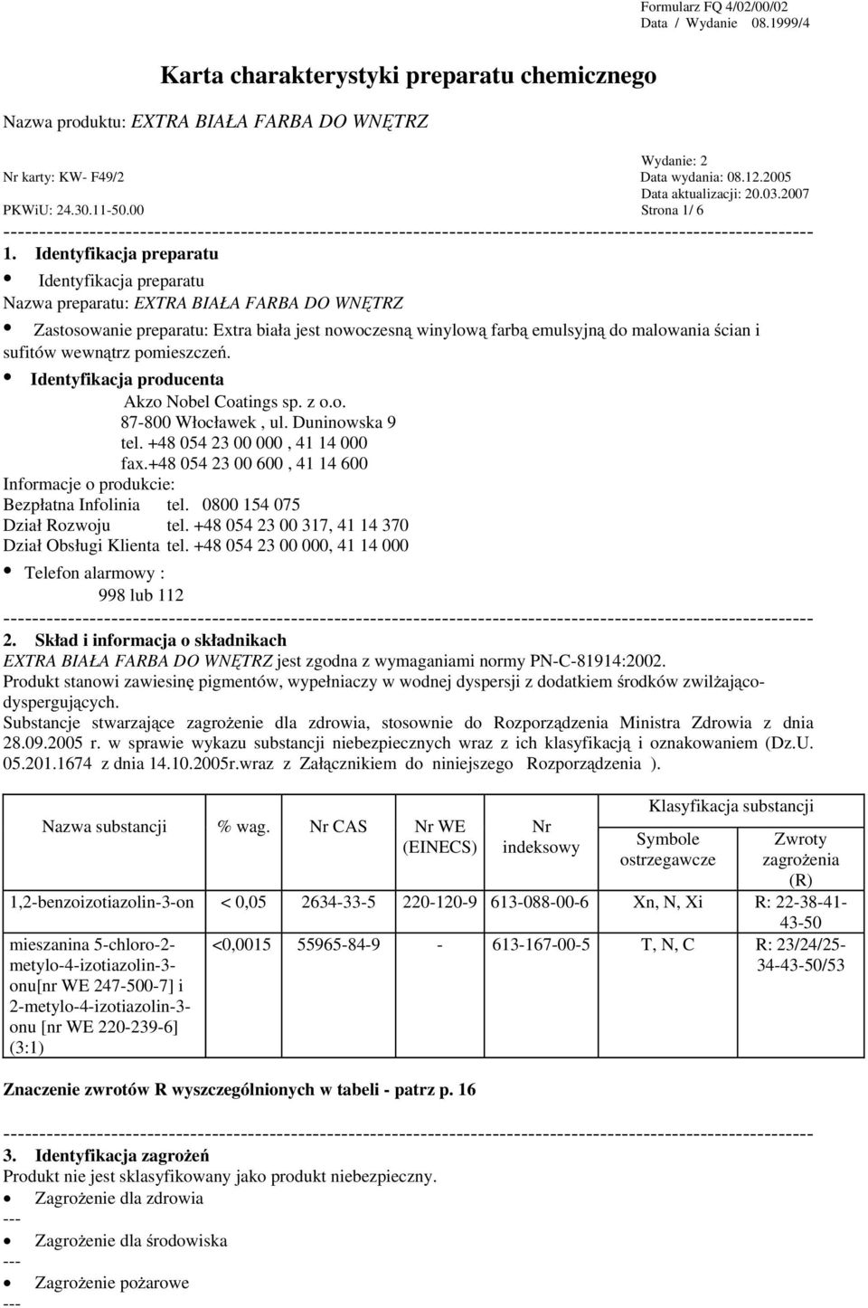 wewnątrz pomieszczeń. Identyfikacja producenta Akzo Nobel Coatings sp. z o.o. 87-800 Włocławek, ul. Duninowska 9 tel. +48 054 23 00 000, 41 14 000 fax.