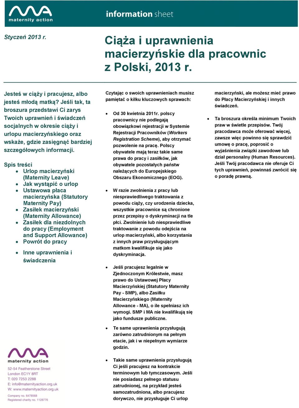 Spis treści Urlop (Maternity Leave) Jak wystąpić o urlop Ustawowa płaca macierzyńska (Statutory Maternity Pay) Zasiłek (Maternity Allowance) Zasiłek dla niezdolnych do pracy (Employment and Support