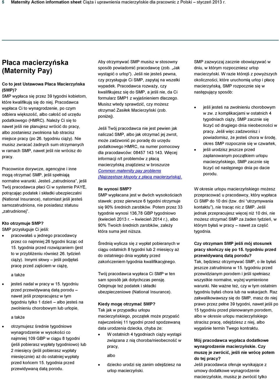 Należy Ci się to nawet jeśli nie planujesz wrócić do pracy, albo zostaniesz zwolniona lub stracisz miejsce pracy (po 26. tygodniu ciąży).