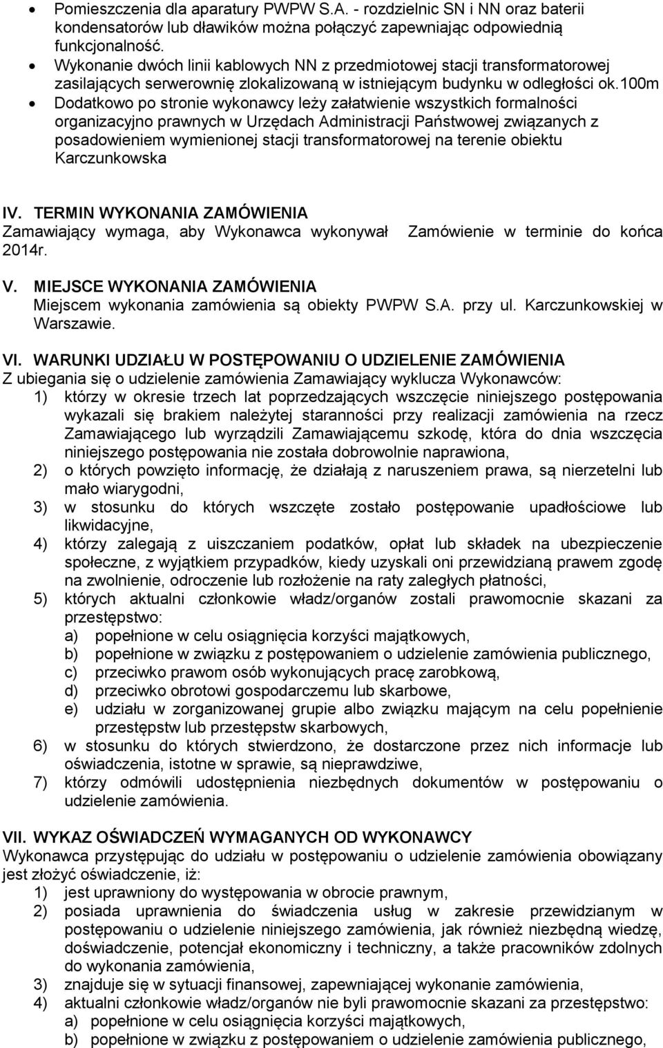 100m Dodatkowo po stronie wykonawcy leży załatwienie wszystkich formalności organizacyjno prawnych w Urzędach Administracji Państwowej związanych z posadowieniem wymienionej stacji transformatorowej