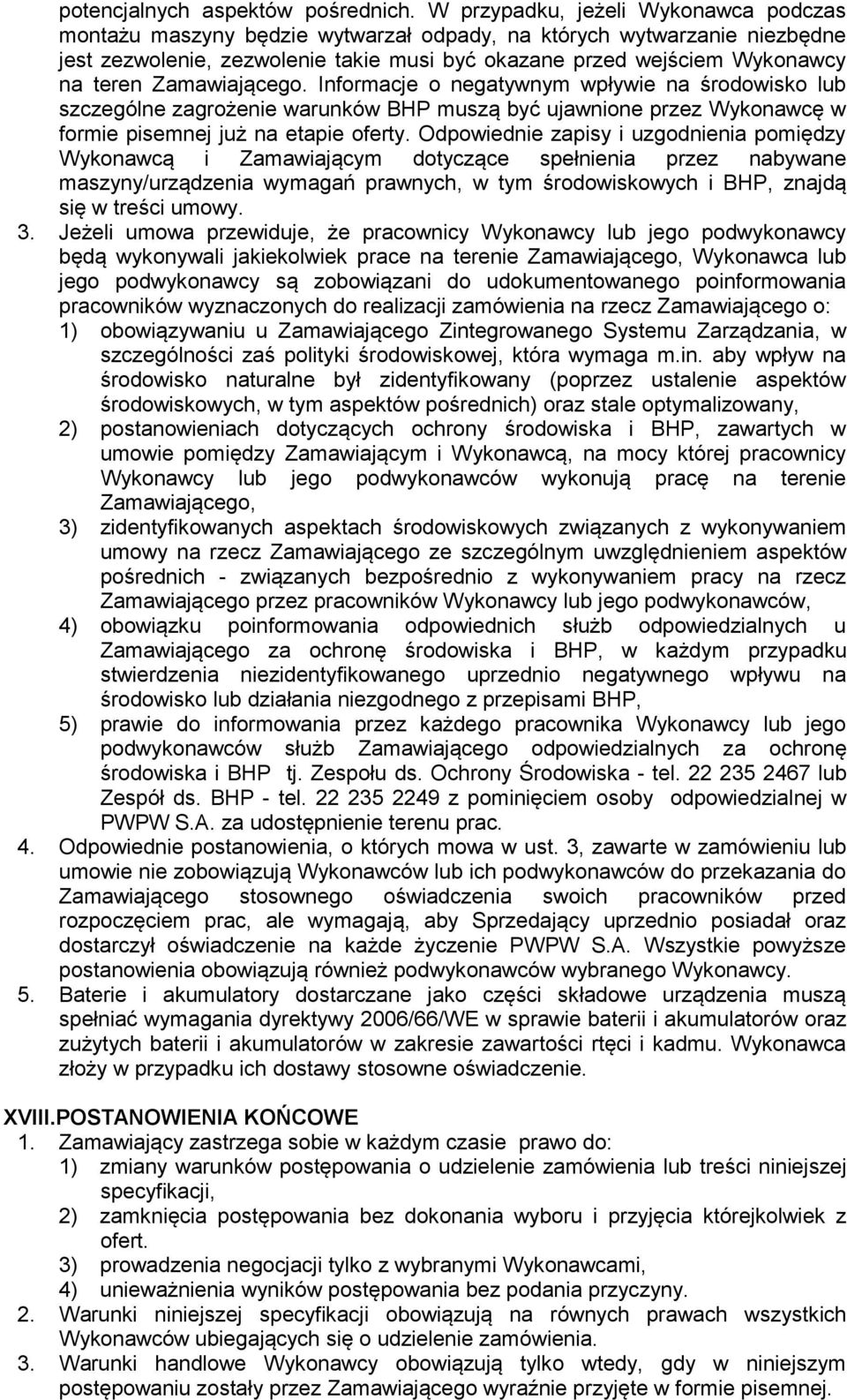 Zamawiającego. Informacje o negatywnym wpływie na środowisko lub szczególne zagrożenie warunków BHP muszą być ujawnione przez Wykonawcę w formie pisemnej już na etapie oferty.