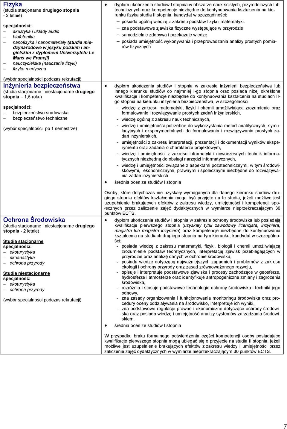 techniczne (wybór specjalności po 1 semestrze) dyplom ukończenia studiów I stopnia w obszarze nauk ścisłych, przyrodniczych lub technicznych oraz kompetencje niezbędne do kontynuowania kształcenia na