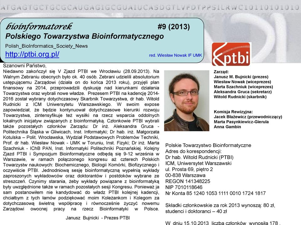 Zebrani udzielili absolutorium ustępującemu Zarządowi (działa on do końca 2013 roku), przyjęli plan finansowy na 2014, przeprowadzili dyskusję nad kierunkami działania Towarzystwa oraz wybrali nowe