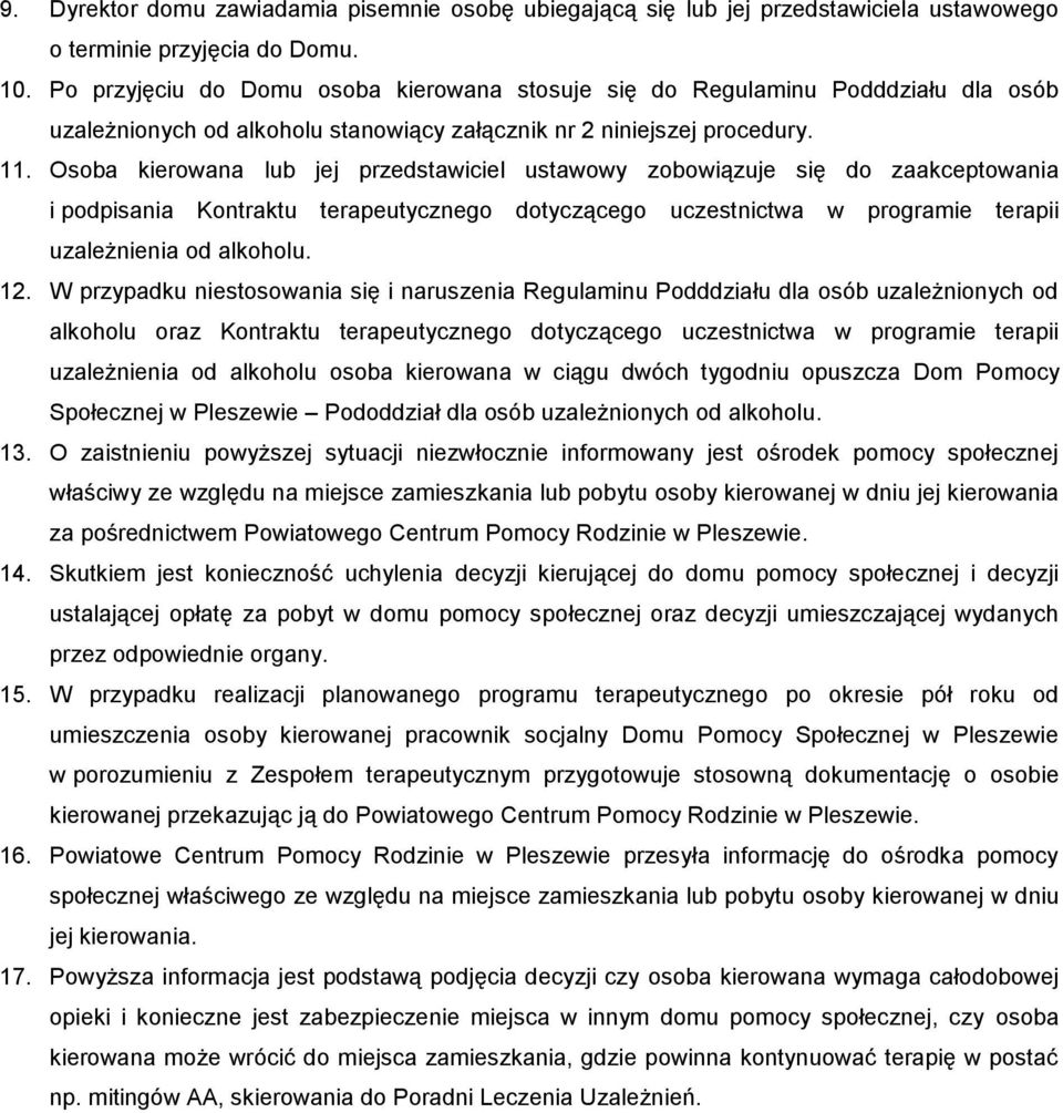 Osoba kierowana lub jej przedstawiciel ustawowy zobowiązuje się do zaakceptowania i podpisania Kontraktu terapeutycznego dotyczącego uczestnictwa w programie terapii uzależnienia od alkoholu. 12.